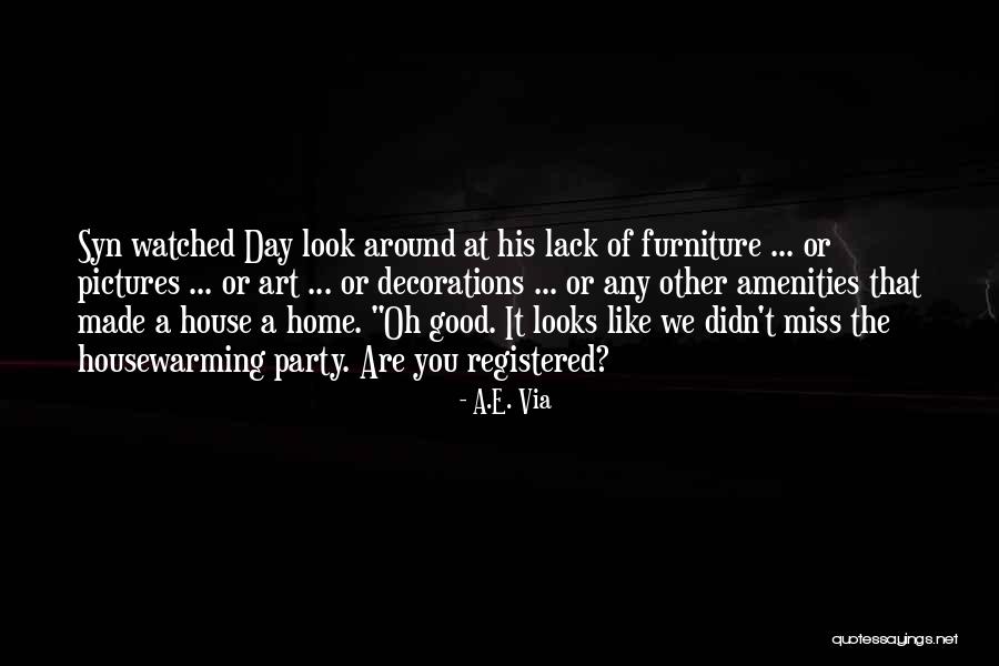 Housewarming Party Quotes By A.E. Via Housewarming Party Quotes By A.E. Via