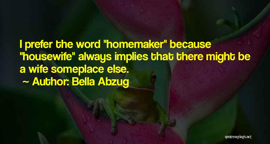 Housewife Quotes By Bella Abzug