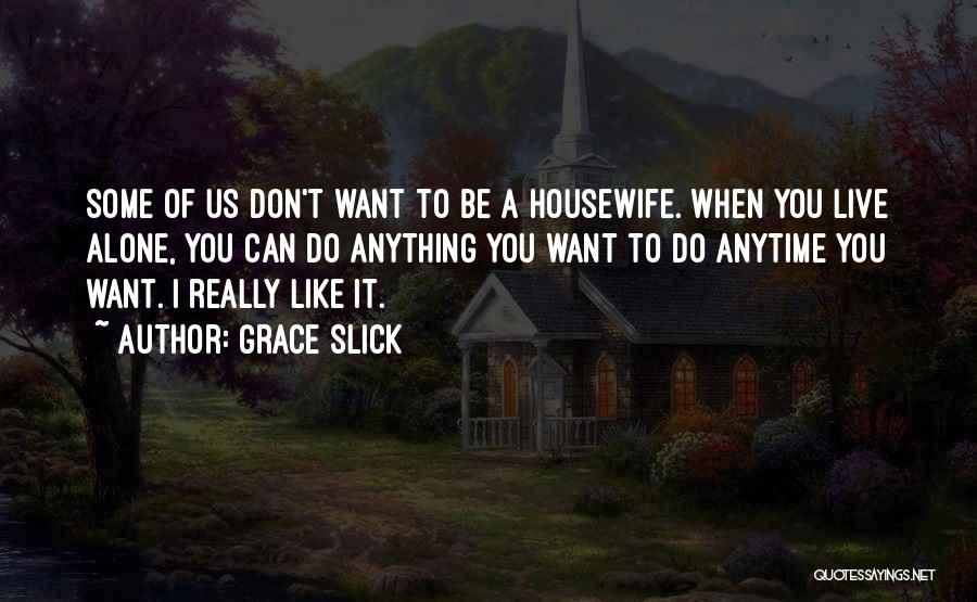 Housewife Quotes By Grace Slick