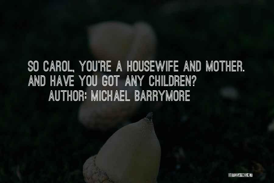 Housewife Quotes By Michael Barrymore