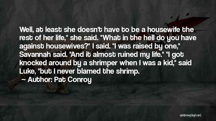 Housewife Quotes By Pat Conroy