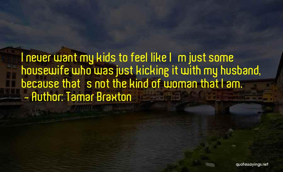 Housewife Quotes By Tamar Braxton