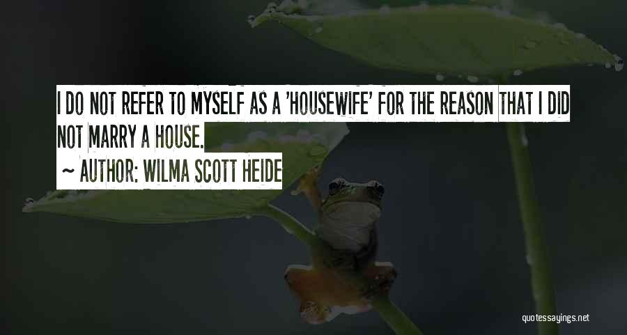 Housewife Quotes By Wilma Scott Heide