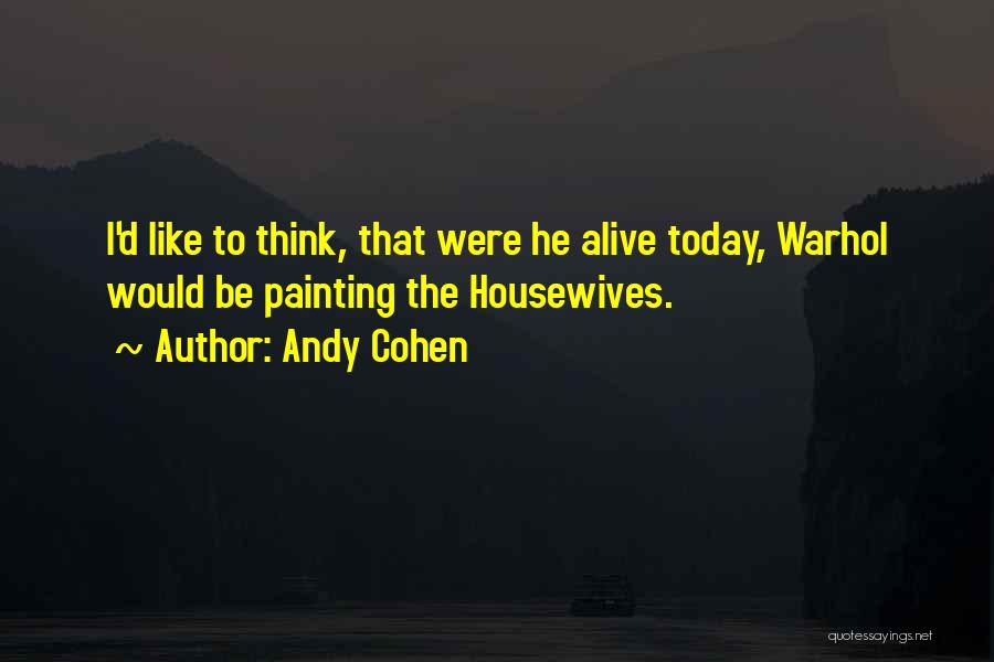 Housewives Quotes By Andy Cohen