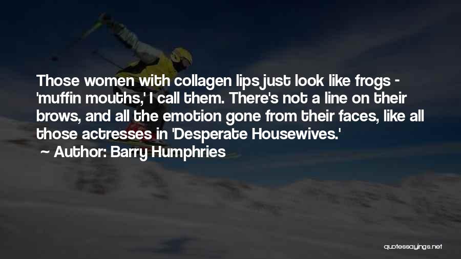 Housewives Quotes By Barry Humphries