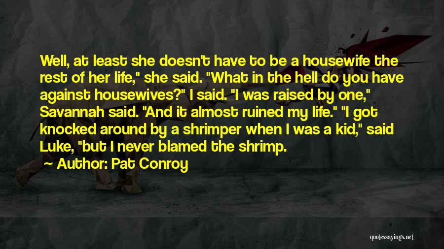 Housewives Quotes By Pat Conroy