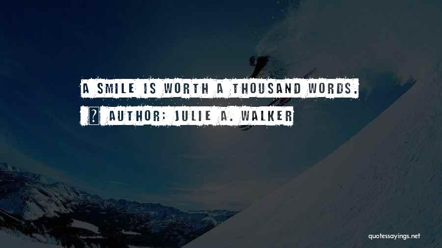 How A Smile Is Worth A Thousand Words Quotes By Julie A. Walker