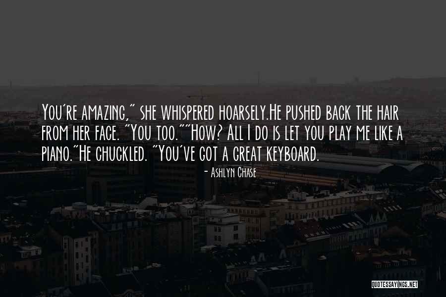 How Amazing She Is Quotes By Ashlyn Chase How Amazing She Is Quotes By Ashlyn Chase