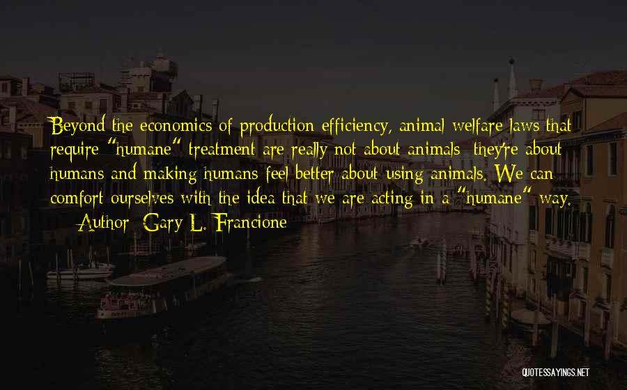 How Animals Are Better Than Humans Quotes By Gary L. Francione
