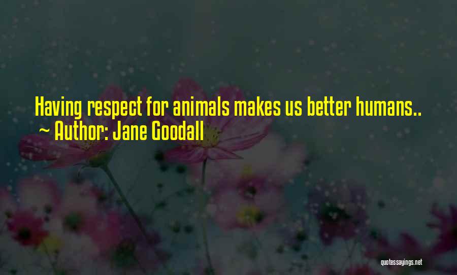 How Animals Are Better Than Humans Quotes By Jane Goodall