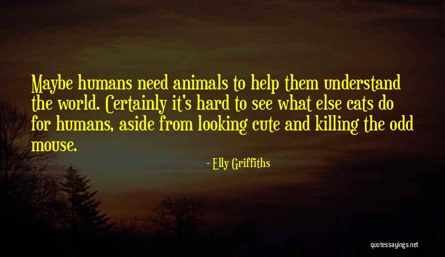 How Animals Help Humans Quotes By Elly Griffiths How Animals Help Humans Quotes By Elly Griffiths