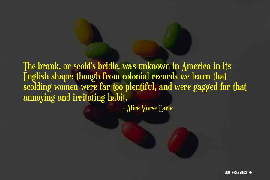 How Annoying Women Are Quotes By Alice Morse Earle How Annoying Women Are Quotes By Alice Morse Earle