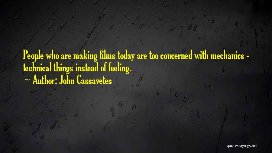 How Are You Feeling Today Quotes By John Cassavetes