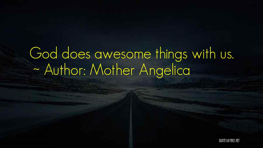 How Awesome God Is Quotes By Mother Angelica