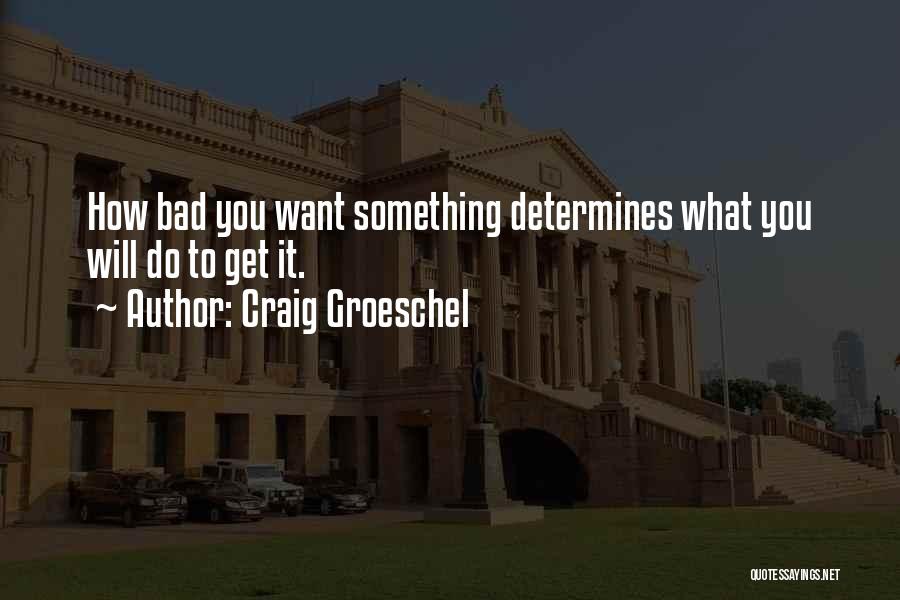 How Bad Do You Want It Quotes By Craig Groeschel