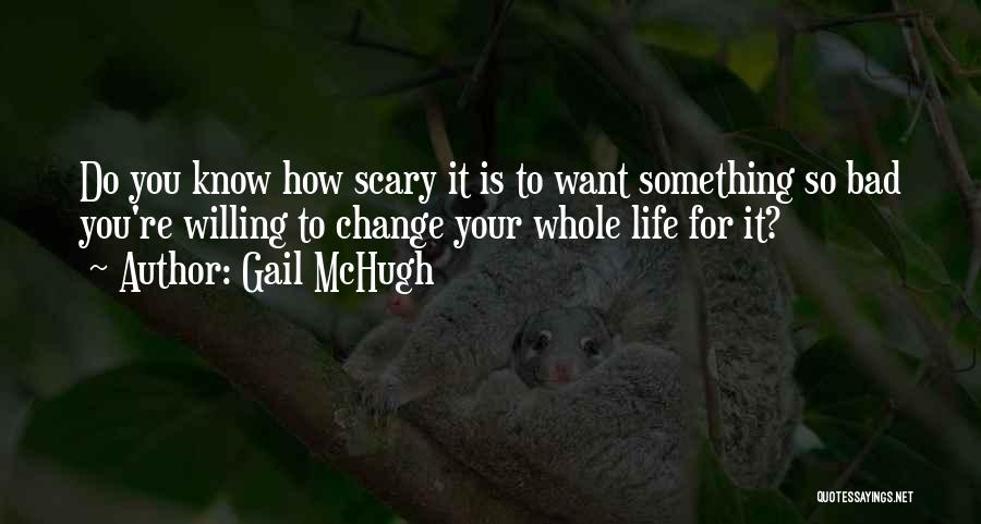 How Bad Do You Want It Quotes By Gail McHugh
