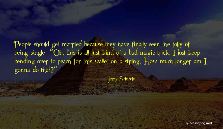 How Bad I Am Quotes By Jerry Seinfeld How Bad I Am Quotes By Jerry Seinfeld