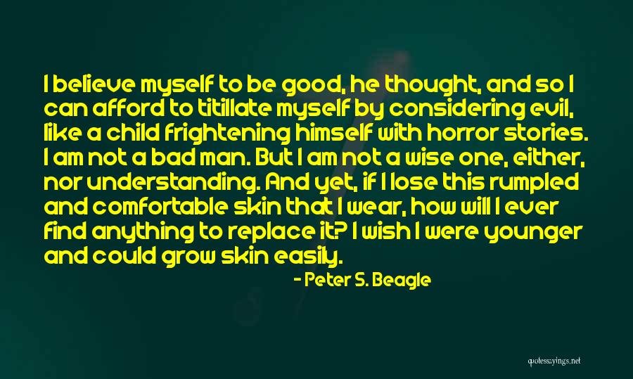 How Bad I Am Quotes By Peter S. Beagle How Bad I Am Quotes By Peter S. Beagle