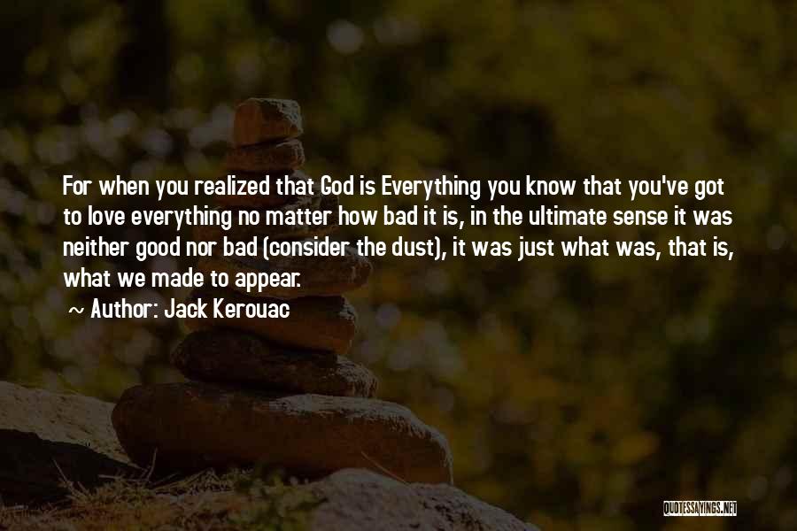 How Bad Love Is Quotes By Jack Kerouac