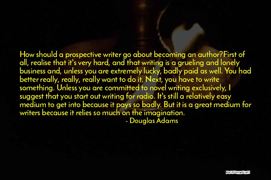 How Badly Do You Want It Quotes By Douglas Adams How Badly Do You Want It Quotes By Douglas Adams