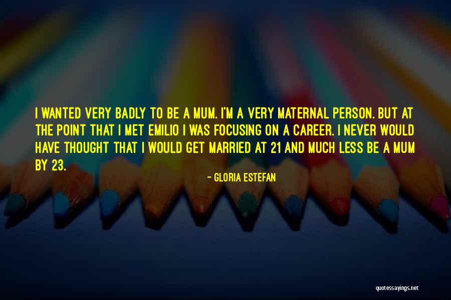 How Badly Do You Want It Quotes By Gloria Estefan How Badly Do You Want It Quotes By Gloria Estefan