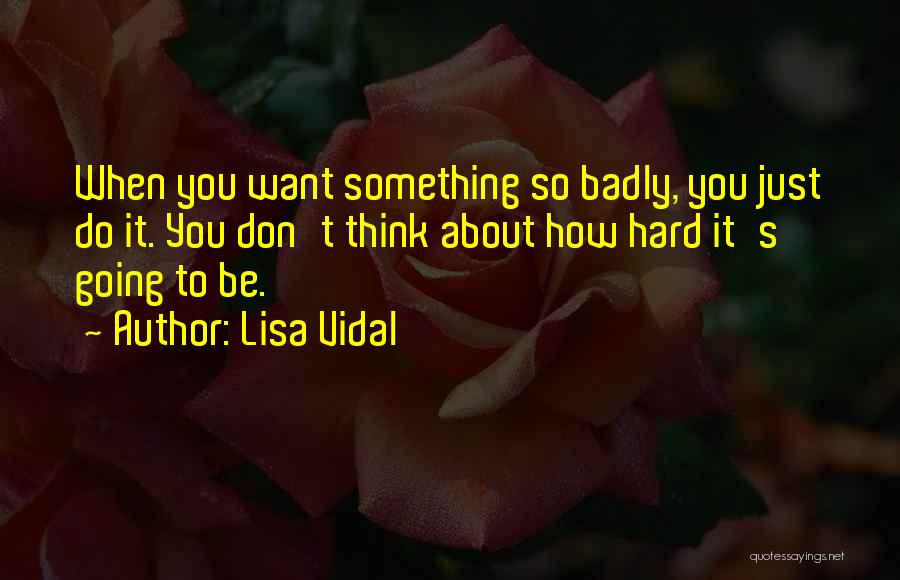 How Badly Do You Want It Quotes By Lisa Vidal