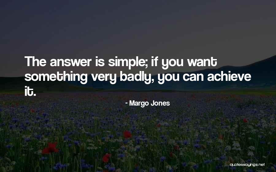 How Badly Do You Want It Quotes By Margo Jones How Badly Do You Want It Quotes By Margo Jones