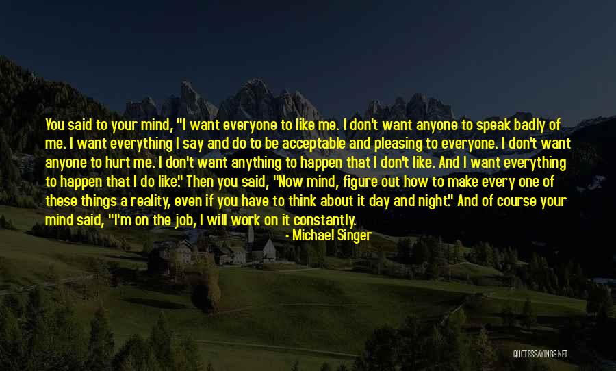How Badly Do You Want It Quotes By Michael Singer How Badly Do You Want It Quotes By Michael Singer