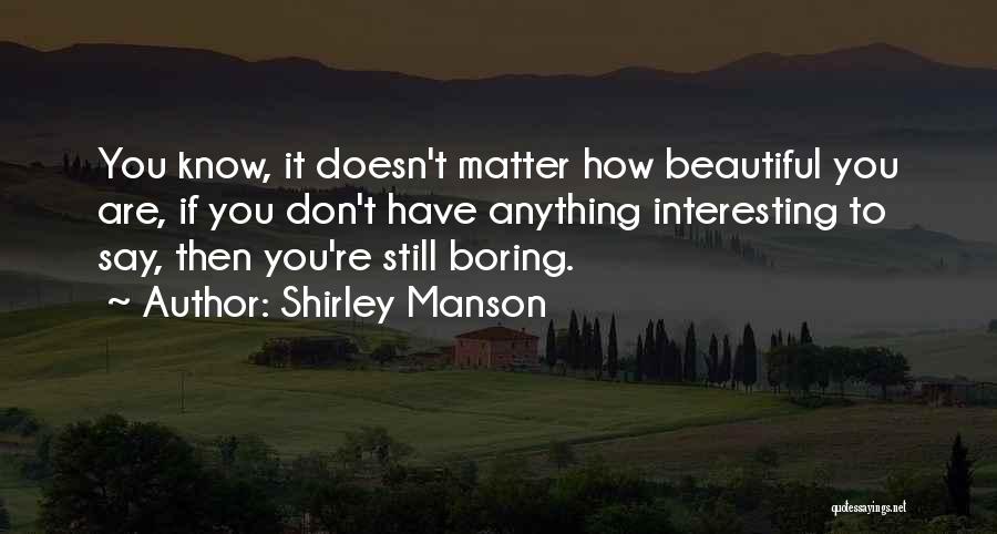 How Beautiful Are You Quotes By Shirley Manson