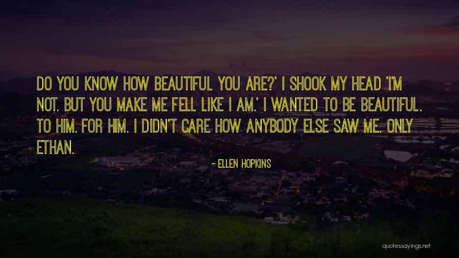 How Beautiful I Am Quotes By Ellen Hopkins How Beautiful I Am Quotes By Ellen Hopkins