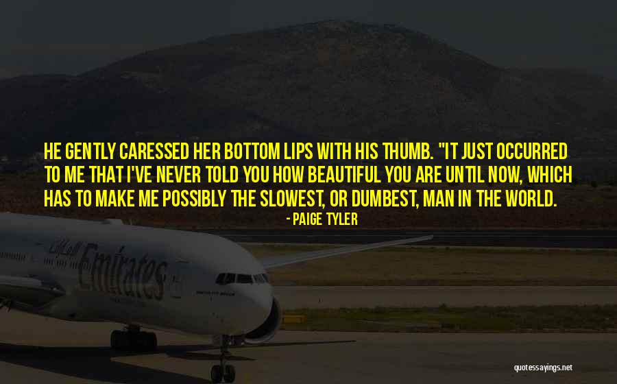 How Beautiful You Are To Me Quotes By Paige Tyler How Beautiful You Are To Me Quotes By Paige Tyler