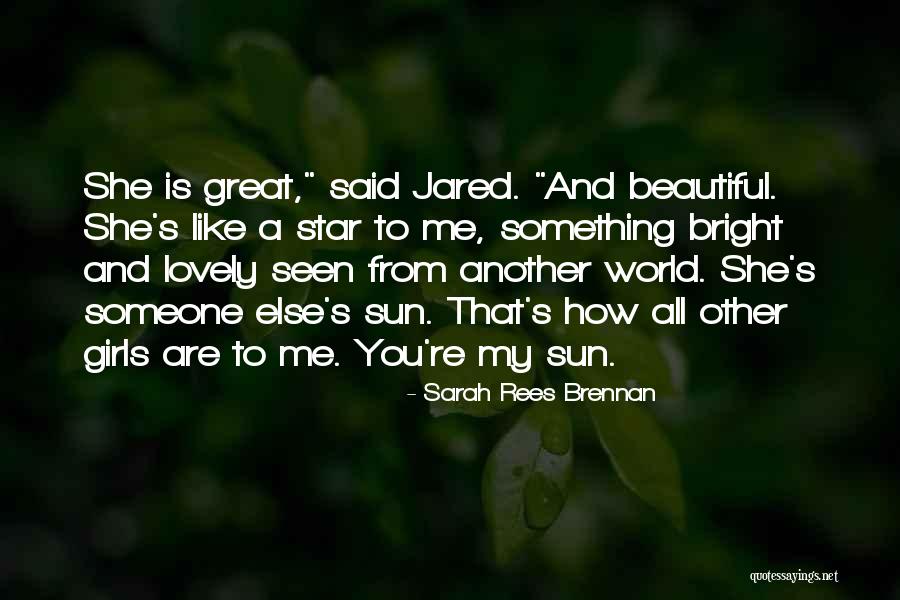 How Beautiful You Are To Me Quotes By Sarah Rees Brennan