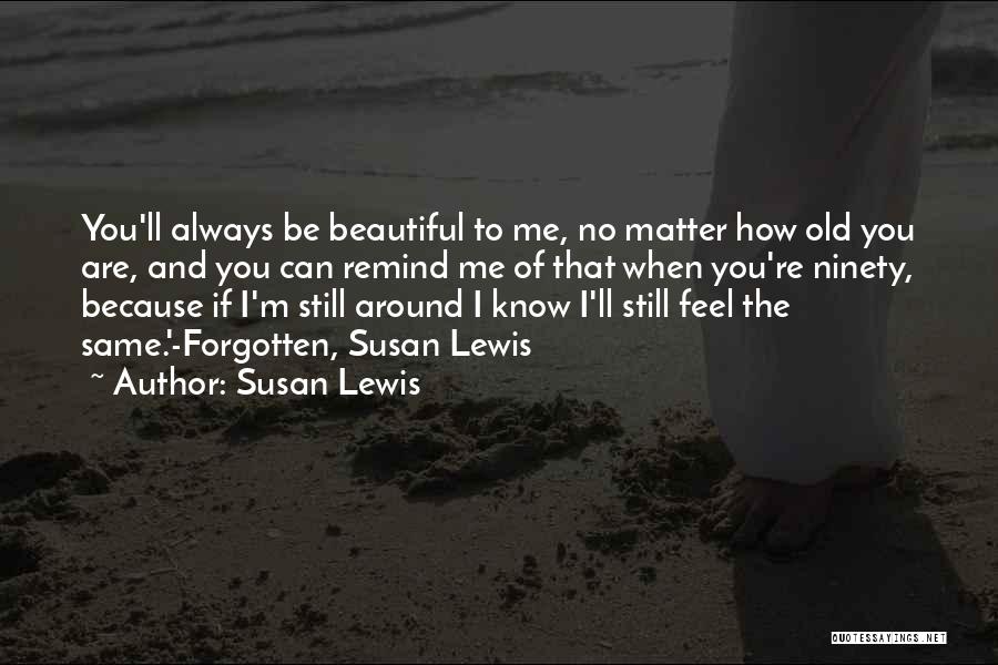 How Beautiful You Are To Me Quotes By Susan Lewis