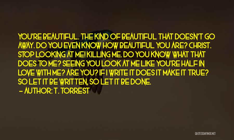 How Beautiful You Are To Me Quotes By T. Torrest