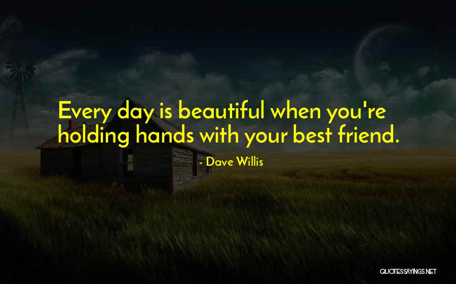 How Beautiful Your Friend Is Quotes By Dave Willis How Beautiful Your Friend Is Quotes By Dave Willis