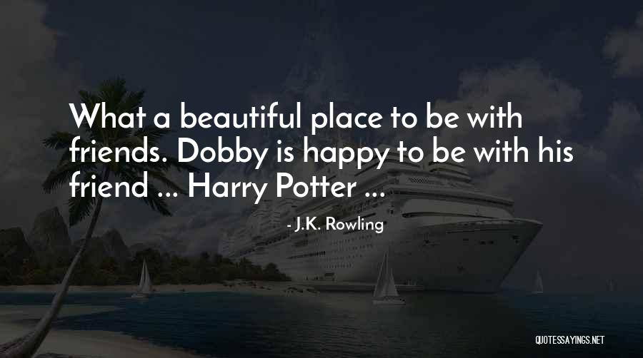 How Beautiful Your Friend Is Quotes By J.K. Rowling