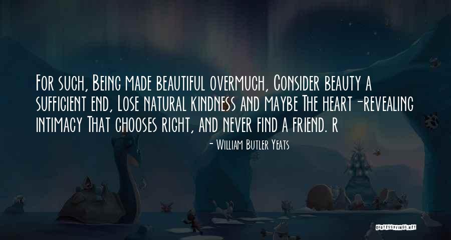 How Beautiful Your Friend Is Quotes By William Butler Yeats How Beautiful Your Friend Is Quotes By William Butler Yeats