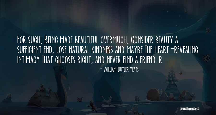 How Beautiful Your Friend Is Quotes By William Butler Yeats