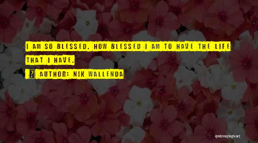 How Blessed Am I Quotes By Nik Wallenda