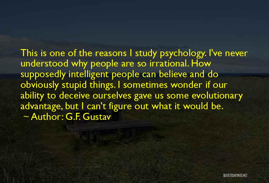 How Can I Be So Stupid Quotes By G.F. Gustav