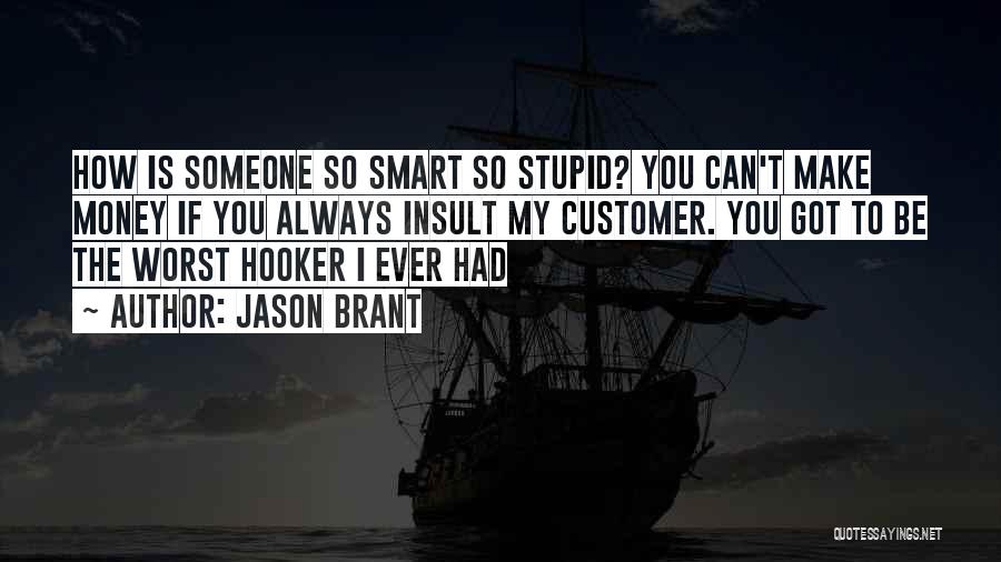 How Can I Be So Stupid Quotes By Jason Brant