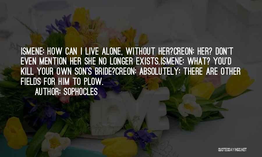 How Can I Live Without You Quotes By Sophocles