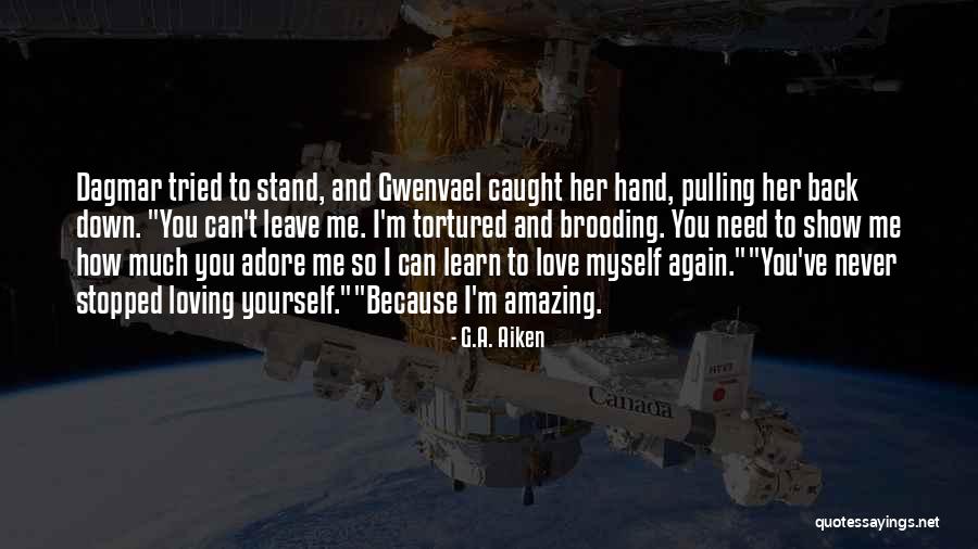 How Can I Love You So Much Quotes By G.A. Aiken How Can I Love You So Much Quotes By G.A. Aiken