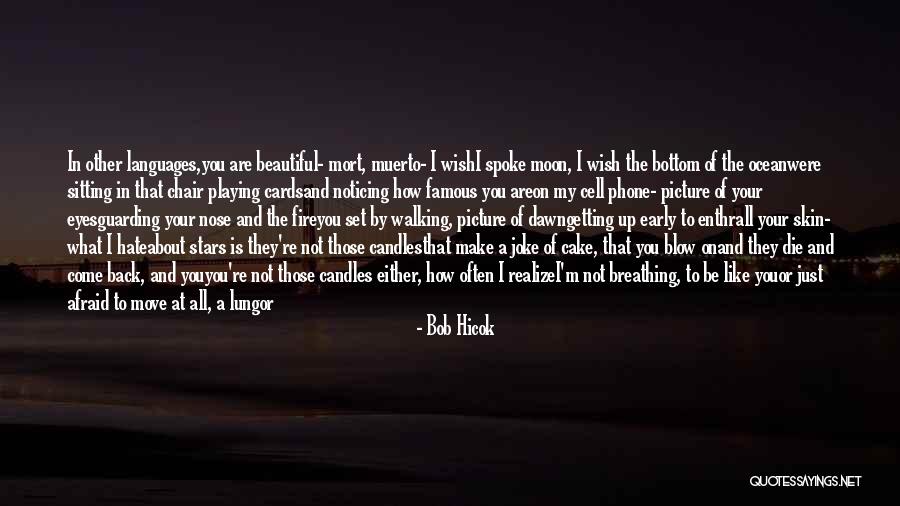 How Can I Move On Quotes By Bob Hicok How Can I Move On Quotes By Bob Hicok