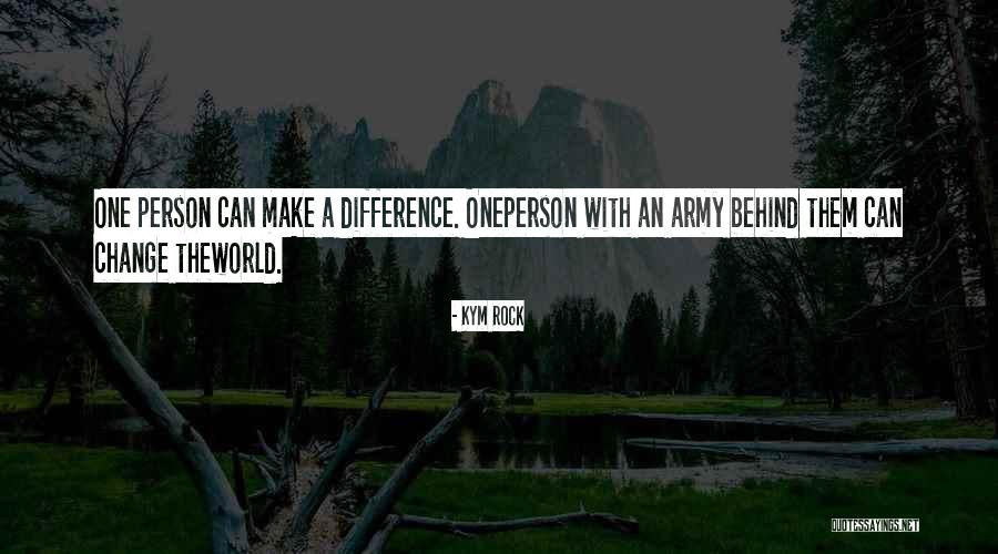 How Can One Person Make A Difference Quotes By Kym Rock How Can One Person Make A Difference Quotes By Kym Rock
