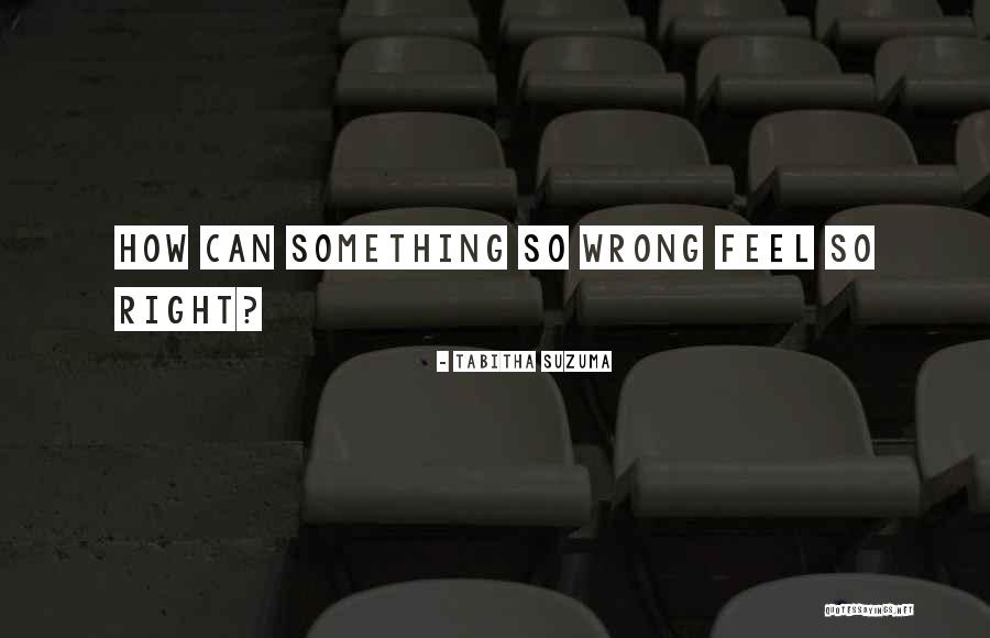 How Can Something So Wrong Feel So Right Quotes By Tabitha Suzuma How Can Something So Wrong Feel So Right Quotes By Tabitha Suzuma