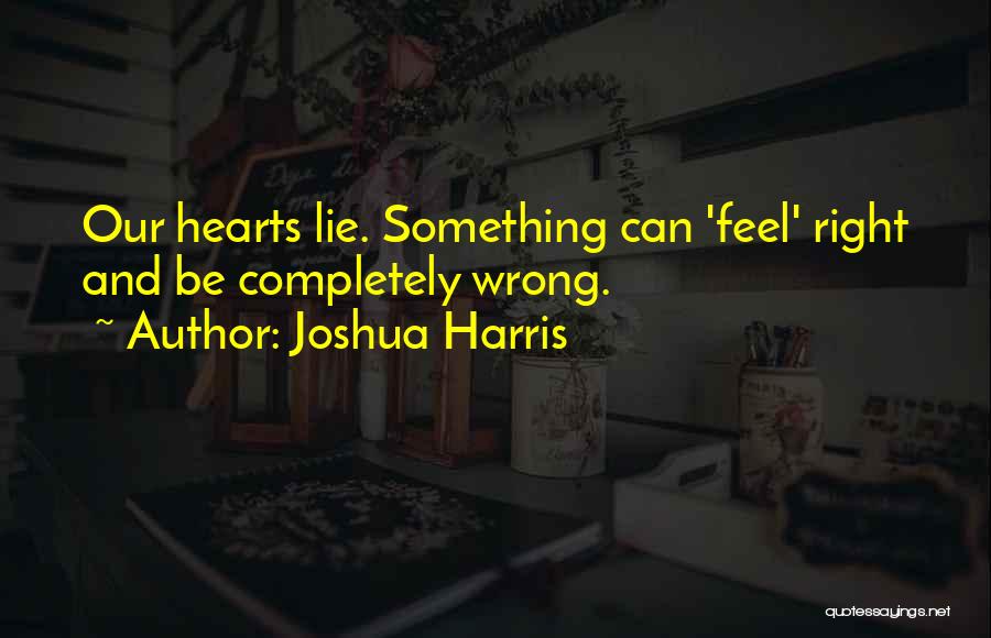 How Can Something So Wrong Feels So Right Quotes By Joshua Harris