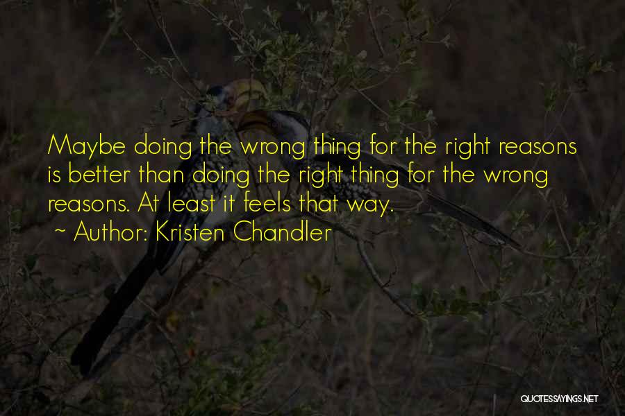 How Can Something So Wrong Feels So Right Quotes By Kristen Chandler