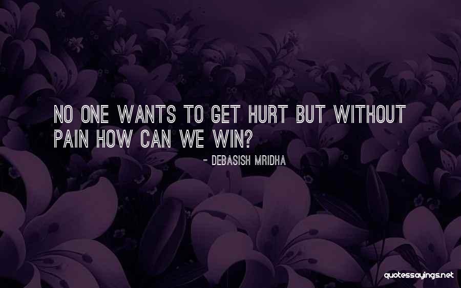 How Can We Win Without Pain Quotes By Debasish Mridha How Can We Win Without Pain Quotes By Debasish Mridha