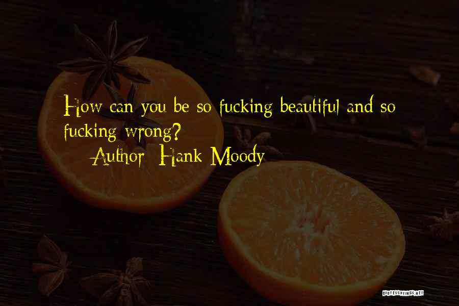 How Can You Be So Beautiful Quotes By Hank Moody